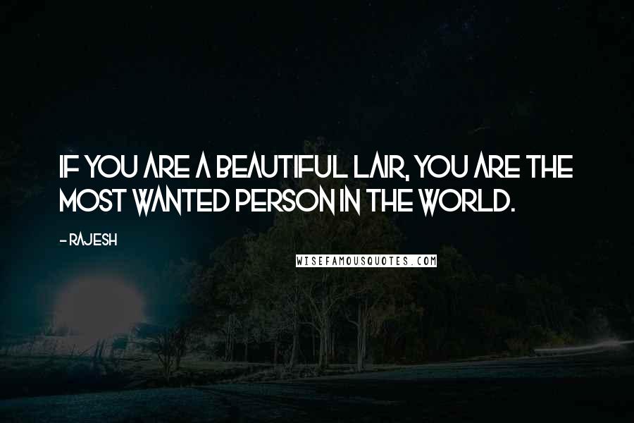 Rajesh Quotes: If you are a beautiful lair, you are the most wanted person in the world.