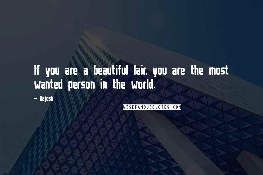 Rajesh Quotes: If you are a beautiful lair, you are the most wanted person in the world.