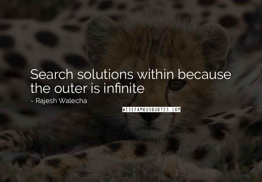 Rajesh Walecha Quotes: Search solutions within because the outer is infinite