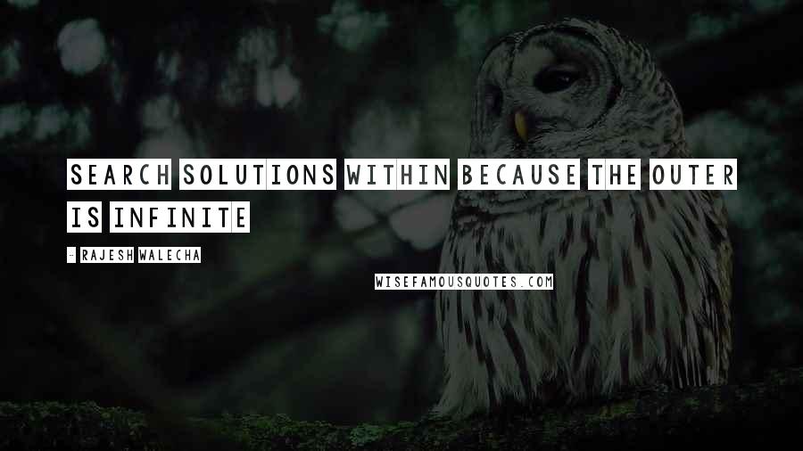 Rajesh Walecha Quotes: Search solutions within because the outer is infinite