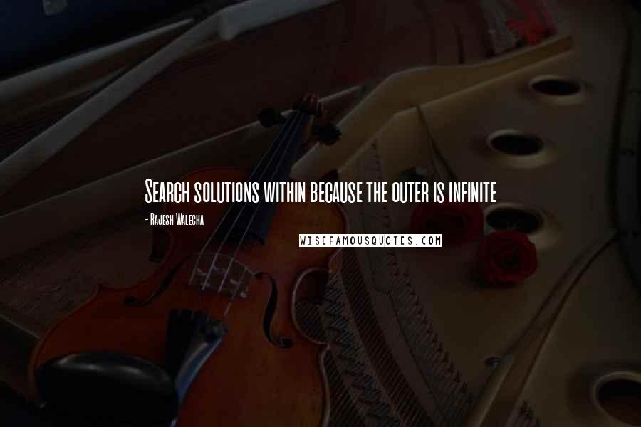 Rajesh Walecha Quotes: Search solutions within because the outer is infinite