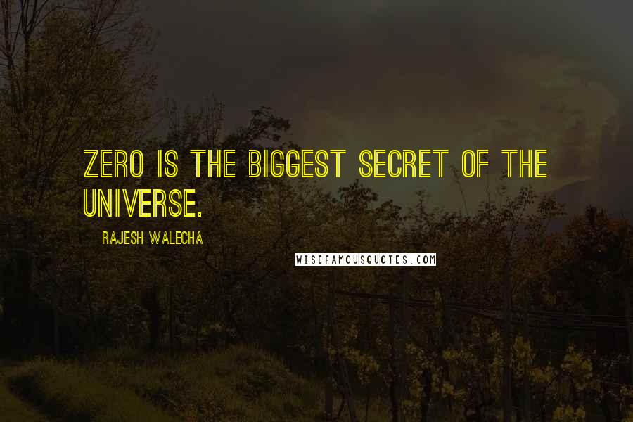 Rajesh Walecha Quotes: Zero is the biggest secret of the universe.