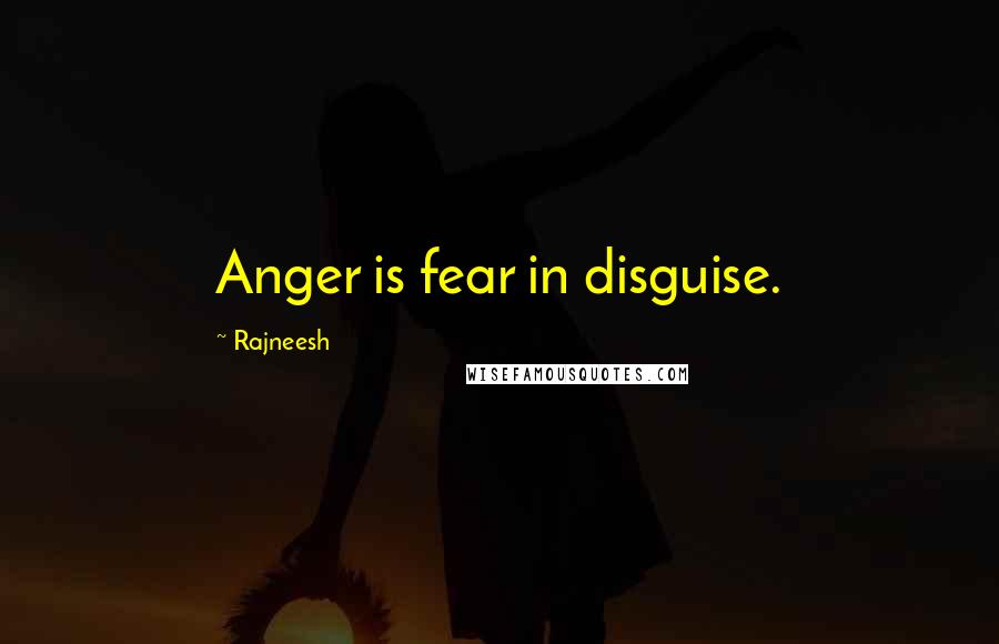 Rajneesh Quotes: Anger is fear in disguise.