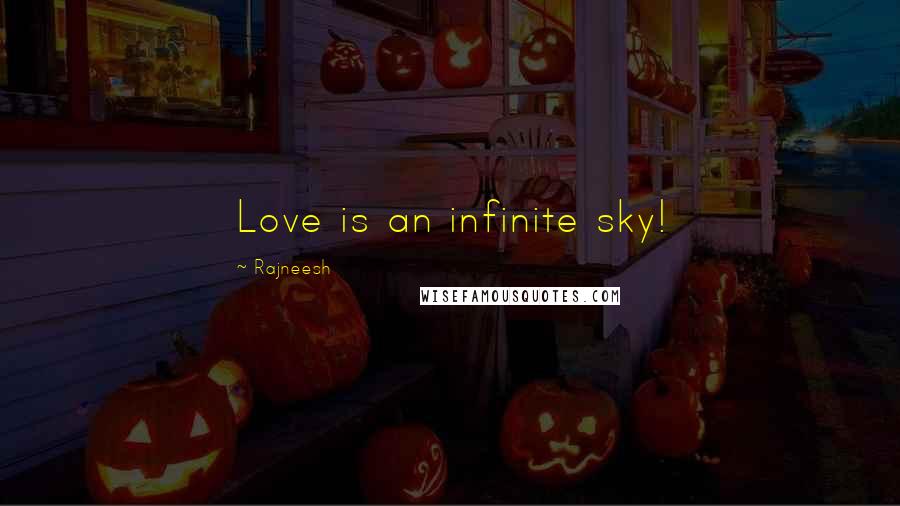 Rajneesh Quotes: Love is an infinite sky!