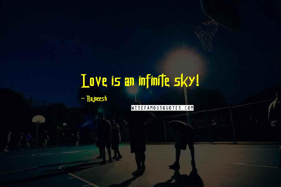 Rajneesh Quotes: Love is an infinite sky!