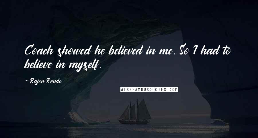 Rajon Rondo Quotes: Coach showed he believed in me. So I had to believe in myself.
