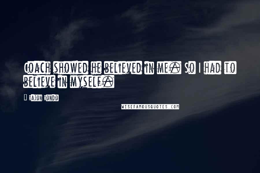 Rajon Rondo Quotes: Coach showed he believed in me. So I had to believe in myself.