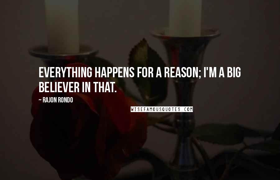 Rajon Rondo Quotes: Everything happens for a reason; I'm a big believer in that.