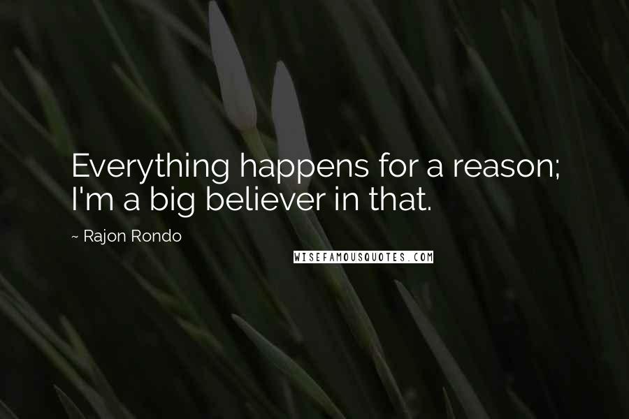 Rajon Rondo Quotes: Everything happens for a reason; I'm a big believer in that.