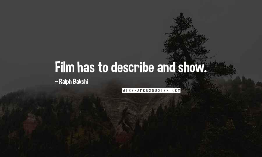 Ralph Bakshi Quotes: Film has to describe and show.