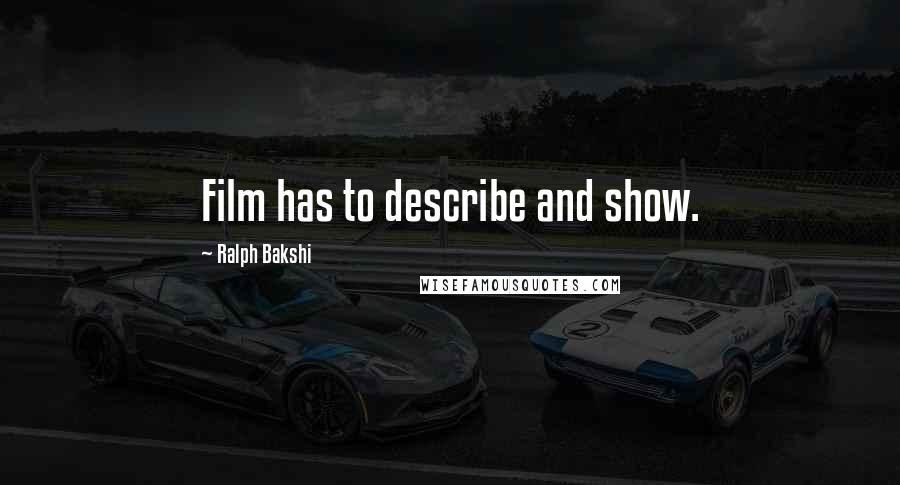Ralph Bakshi Quotes: Film has to describe and show.