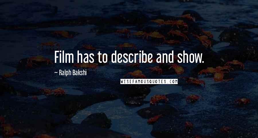 Ralph Bakshi Quotes: Film has to describe and show.