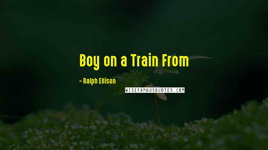 Ralph Ellison Quotes: Boy on a Train From