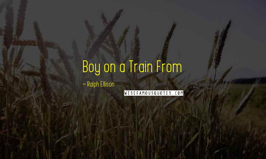 Ralph Ellison Quotes: Boy on a Train From