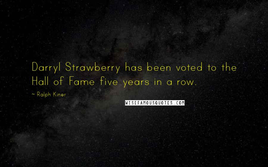 Ralph Kiner Quotes: Darryl Strawberry has been voted to the Hall of Fame five years in a row.