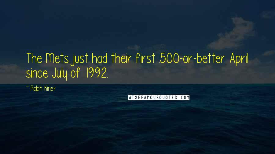 Ralph Kiner Quotes: The Mets just had their first .500-or-better April since July of 1992.