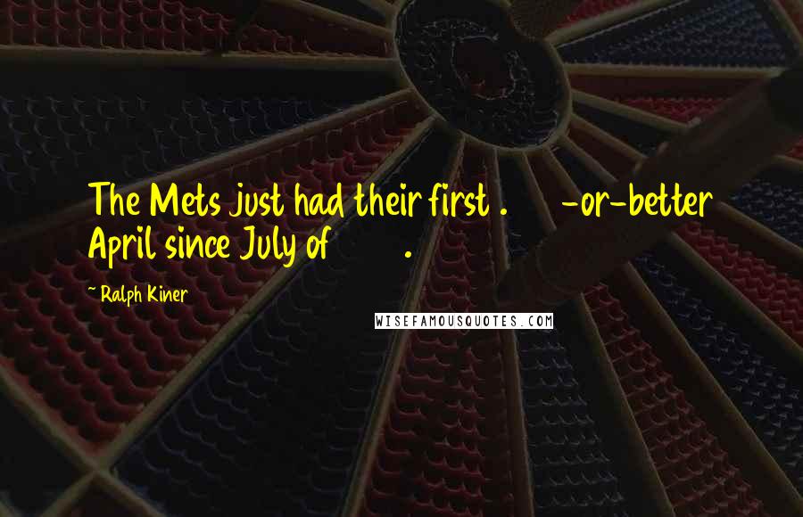Ralph Kiner Quotes: The Mets just had their first .500-or-better April since July of 1992.
