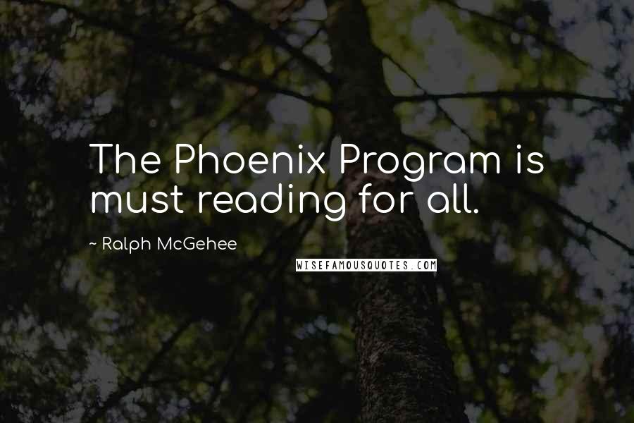 Ralph McGehee Quotes: The Phoenix Program is must reading for all.