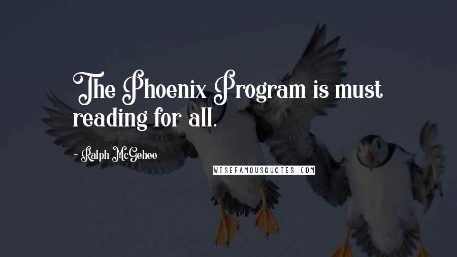 Ralph McGehee Quotes: The Phoenix Program is must reading for all.