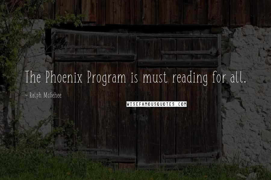 Ralph McGehee Quotes: The Phoenix Program is must reading for all.