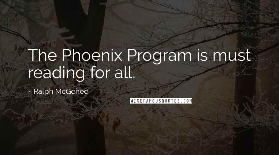 Ralph McGehee Quotes: The Phoenix Program is must reading for all.