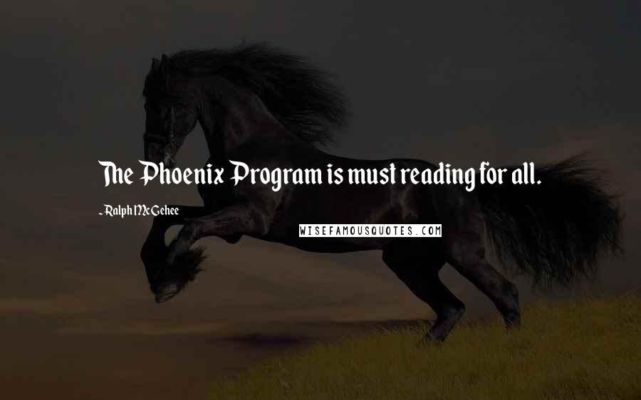 Ralph McGehee Quotes: The Phoenix Program is must reading for all.