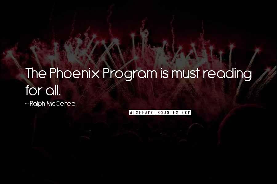 Ralph McGehee Quotes: The Phoenix Program is must reading for all.