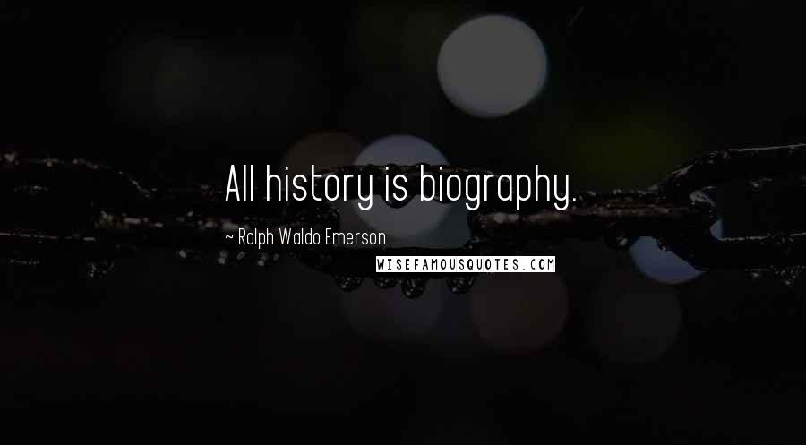 Ralph Waldo Emerson Quotes: All history is biography.