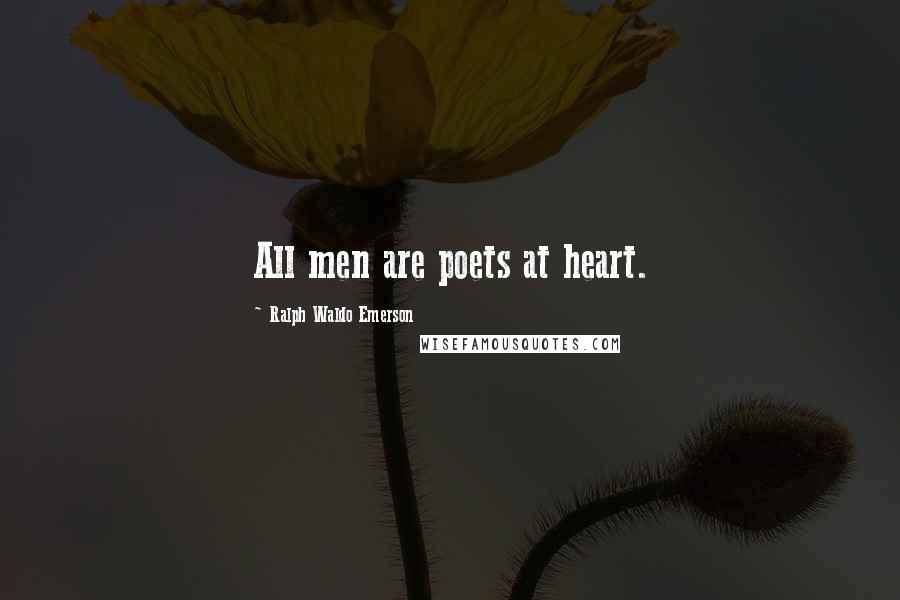 Ralph Waldo Emerson Quotes: All men are poets at heart.