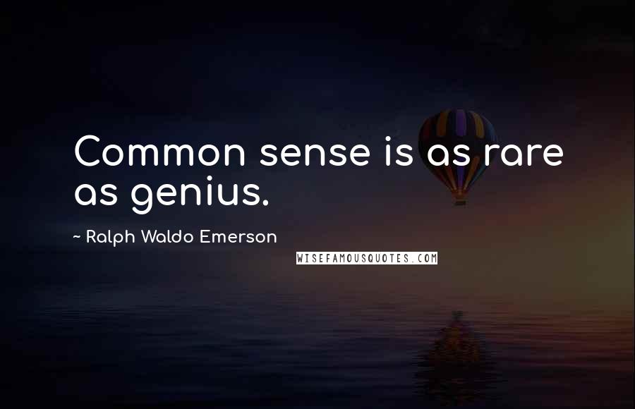 Ralph Waldo Emerson Quotes: Common sense is as rare as genius.