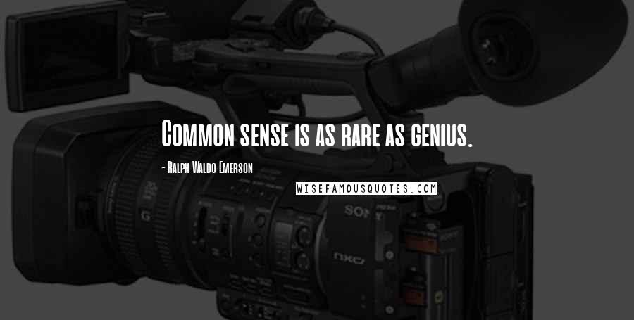 Ralph Waldo Emerson Quotes: Common sense is as rare as genius.