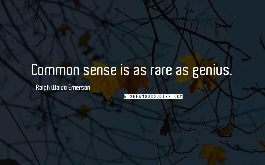 Ralph Waldo Emerson Quotes: Common sense is as rare as genius.