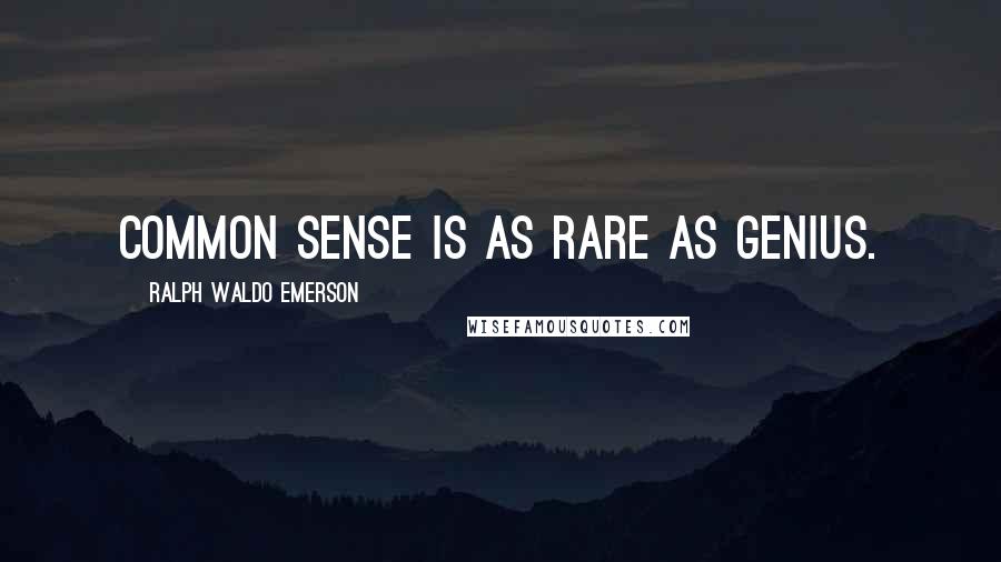 Ralph Waldo Emerson Quotes: Common sense is as rare as genius.