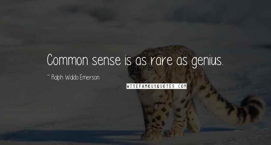 Ralph Waldo Emerson Quotes: Common sense is as rare as genius.