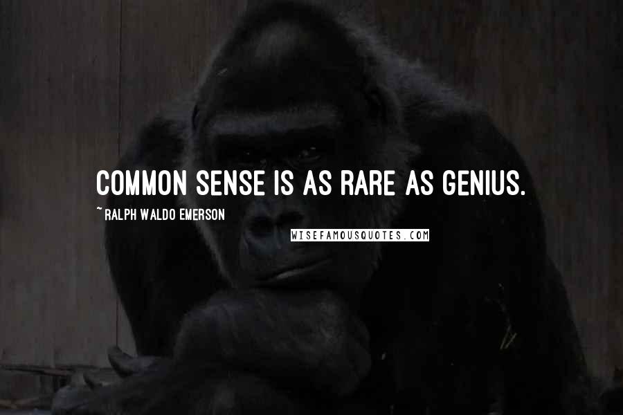 Ralph Waldo Emerson Quotes: Common sense is as rare as genius.