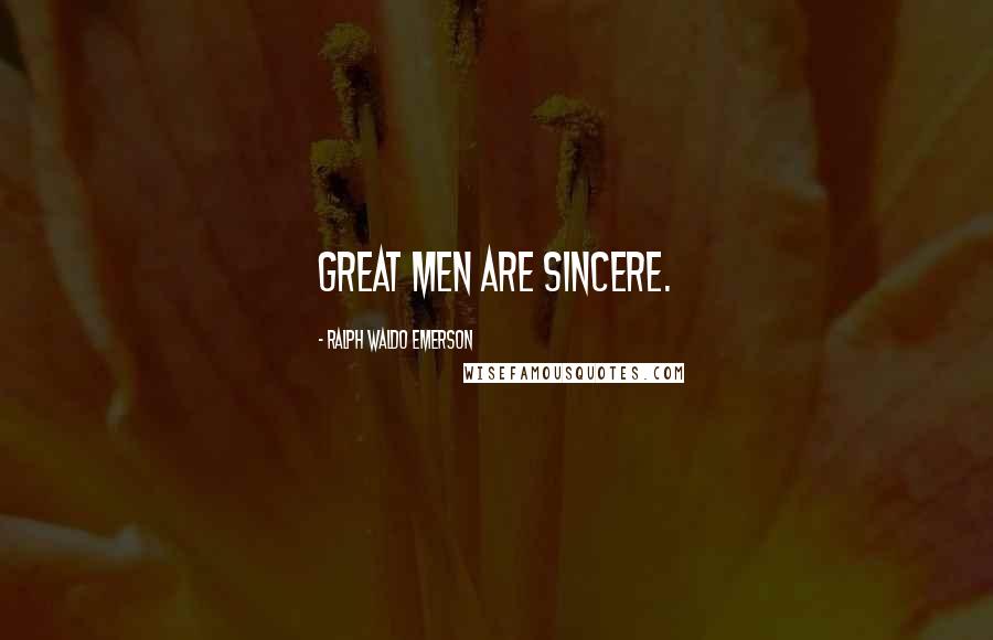 Ralph Waldo Emerson Quotes: Great men are sincere.