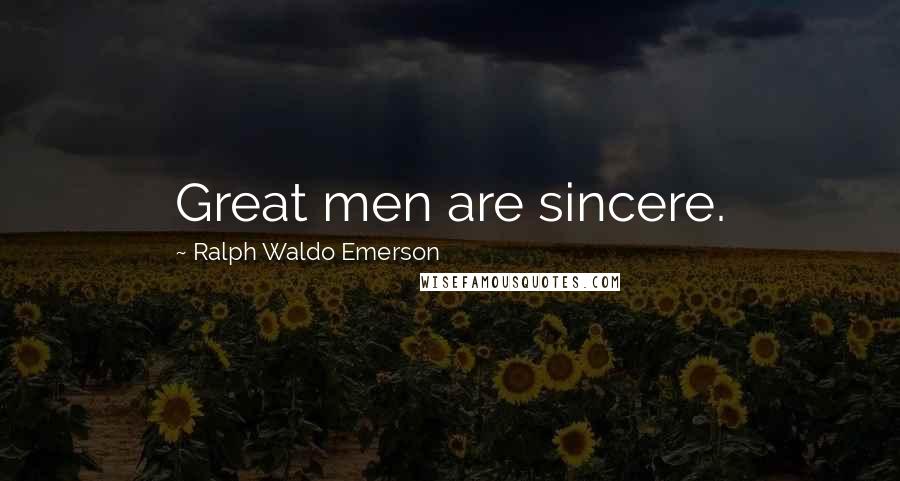 Ralph Waldo Emerson Quotes: Great men are sincere.