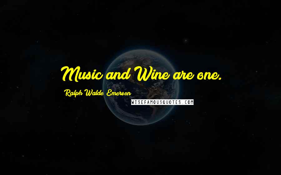 Ralph Waldo Emerson Quotes: Music and Wine are one.