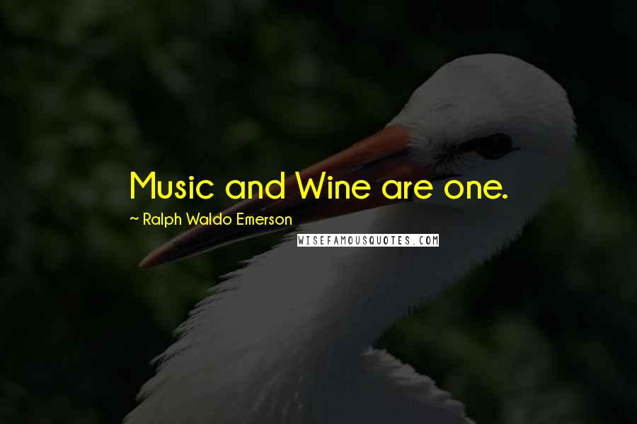 Ralph Waldo Emerson Quotes: Music and Wine are one.