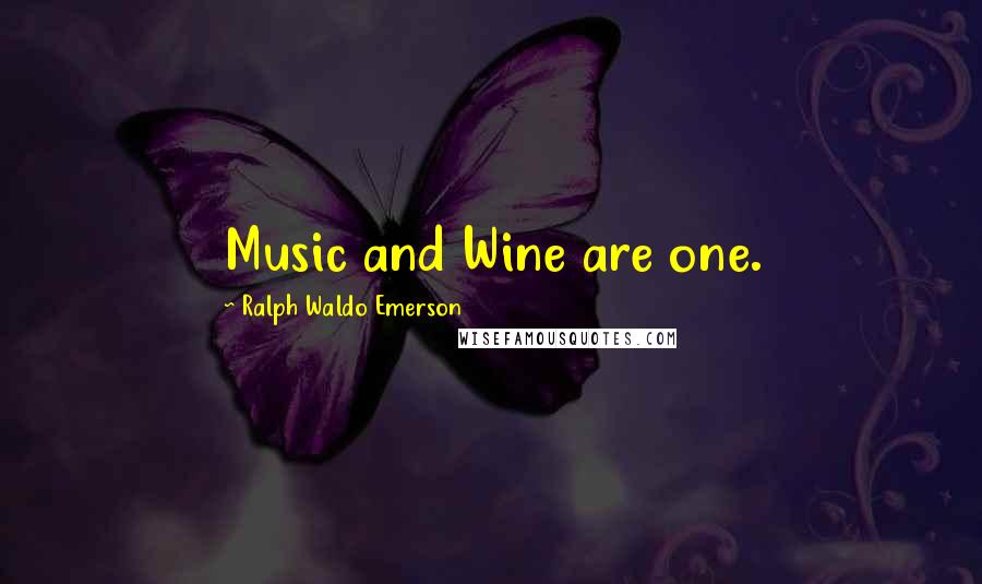 Ralph Waldo Emerson Quotes: Music and Wine are one.