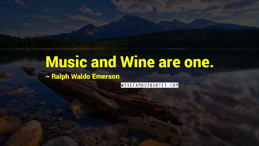 Ralph Waldo Emerson Quotes: Music and Wine are one.