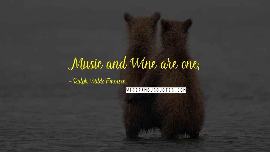 Ralph Waldo Emerson Quotes: Music and Wine are one.