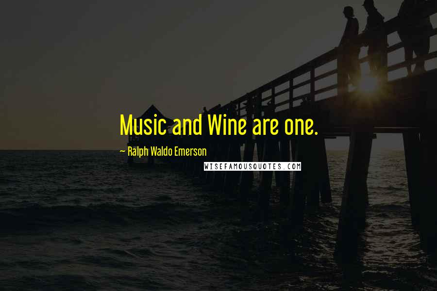 Ralph Waldo Emerson Quotes: Music and Wine are one.