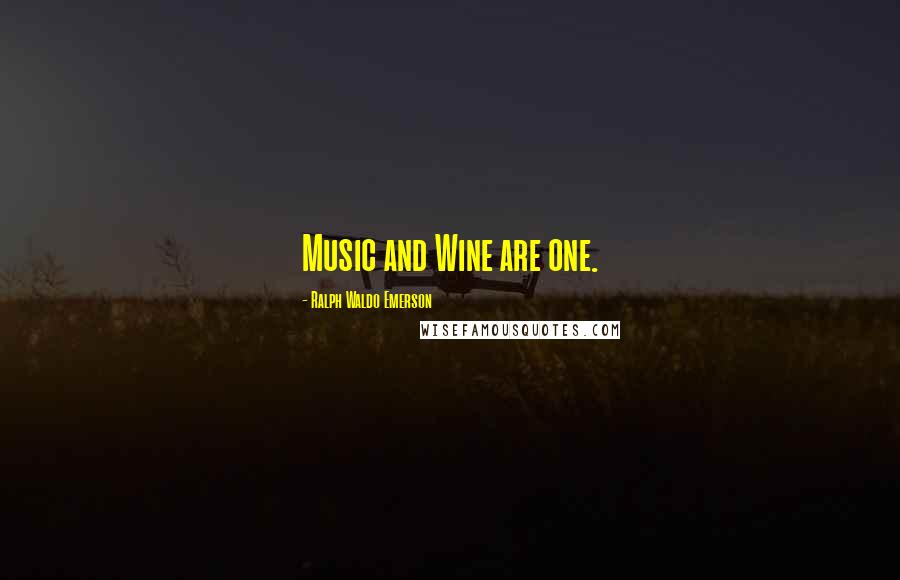 Ralph Waldo Emerson Quotes: Music and Wine are one.