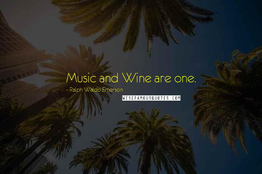 Ralph Waldo Emerson Quotes: Music and Wine are one.