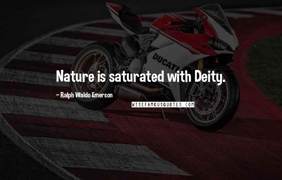 Ralph Waldo Emerson Quotes: Nature is saturated with Deity.
