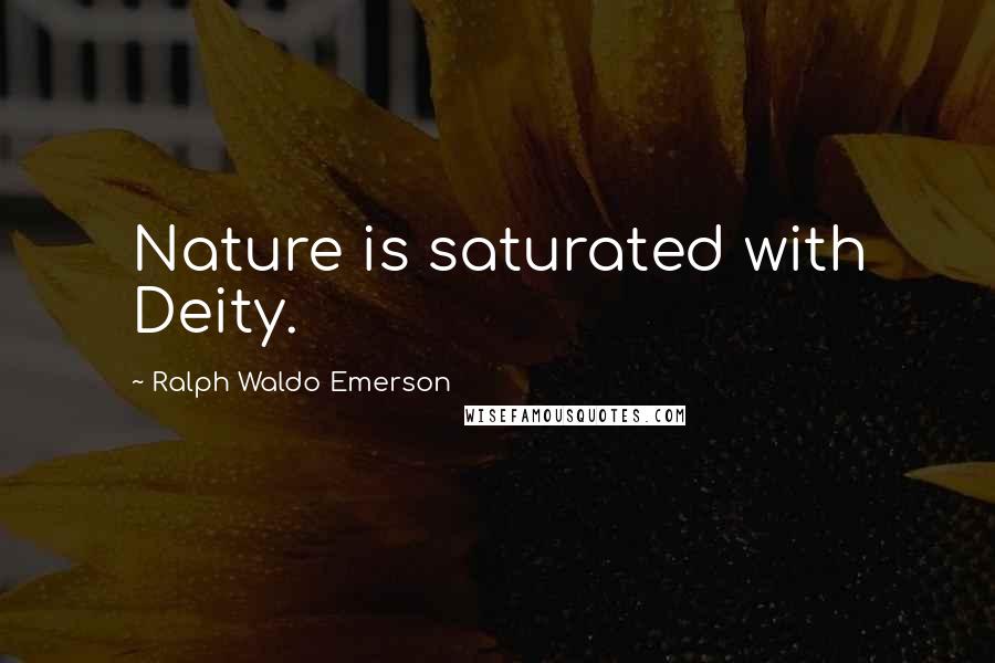 Ralph Waldo Emerson Quotes: Nature is saturated with Deity.