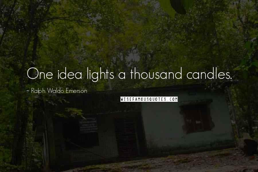 Ralph Waldo Emerson Quotes: One idea lights a thousand candles.