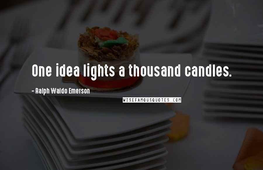 Ralph Waldo Emerson Quotes: One idea lights a thousand candles.