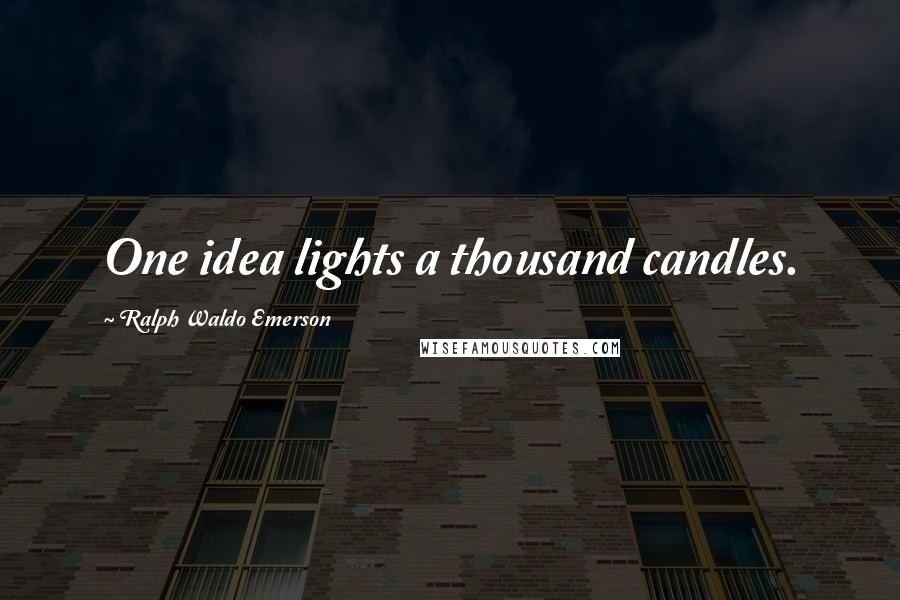 Ralph Waldo Emerson Quotes: One idea lights a thousand candles.